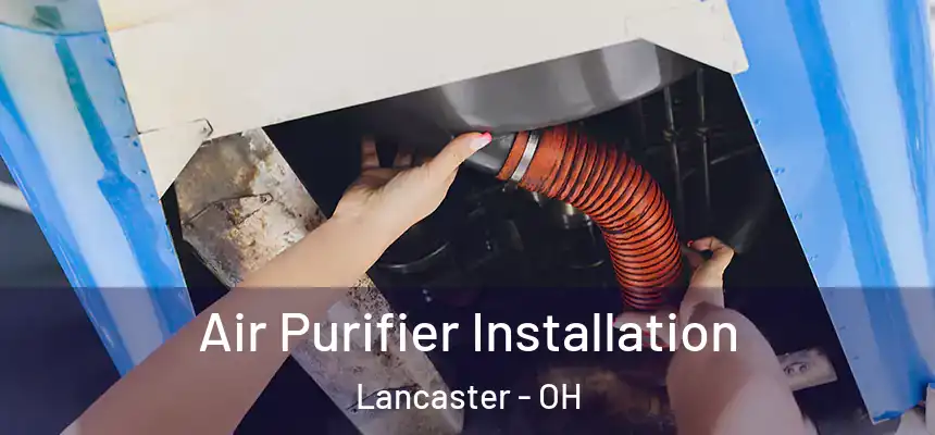  Air Purifier Installation Lancaster - OH