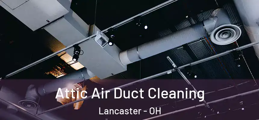  Attic Air Duct Cleaning Lancaster - OH