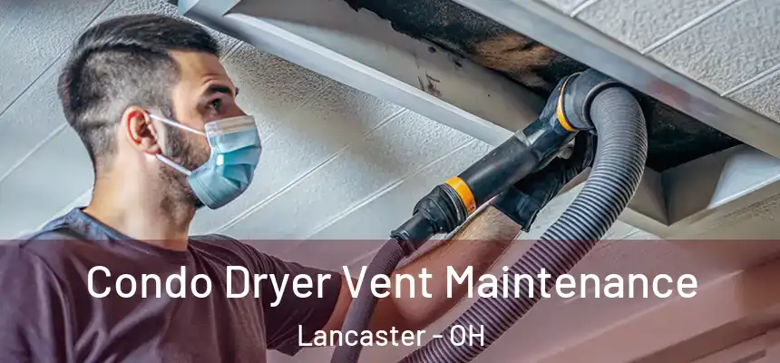 Condo Dryer Vent Maintenance Lancaster - OH