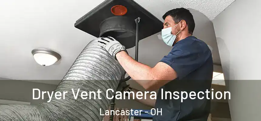 Dryer Vent Camera Inspection Lancaster - OH