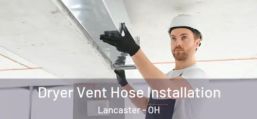  Dryer Vent Hose Installation Lancaster - OH