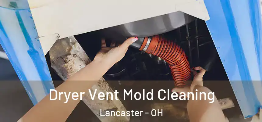 Dryer Vent Mold Cleaning Lancaster - OH