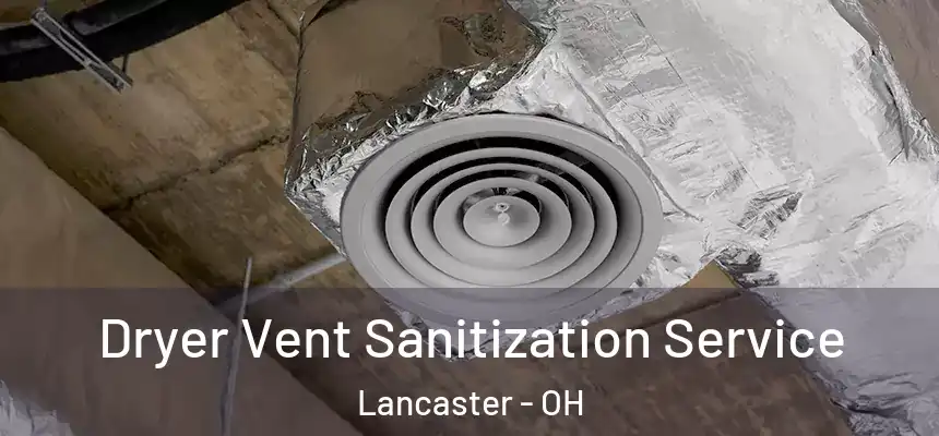  Dryer Vent Sanitization Service Lancaster - OH