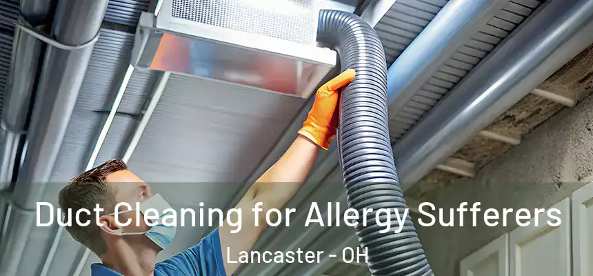  Duct Cleaning for Allergy Sufferers Lancaster - OH