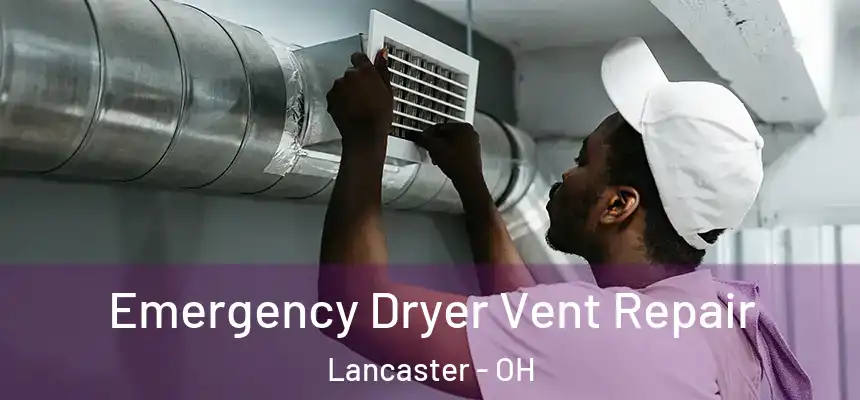 Emergency Dryer Vent Repair Lancaster - OH