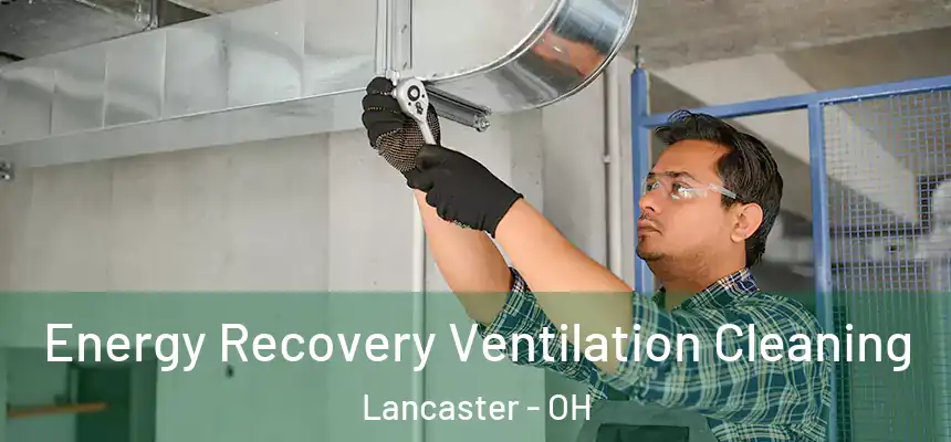 Energy Recovery Ventilation Cleaning Lancaster - OH
