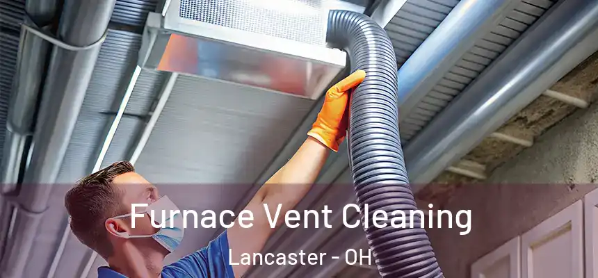 Furnace Vent Cleaning Lancaster - OH