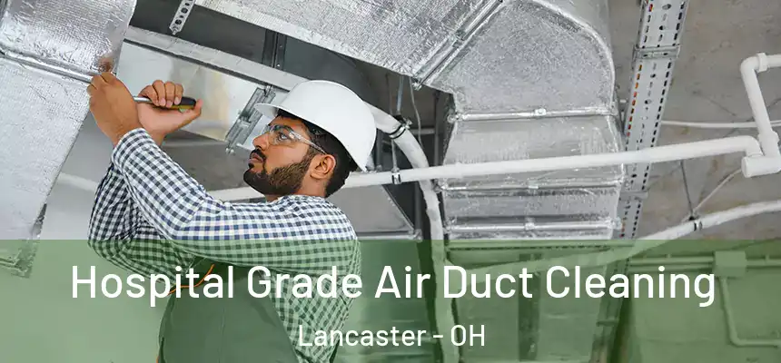  Hospital Grade Air Duct Cleaning Lancaster - OH