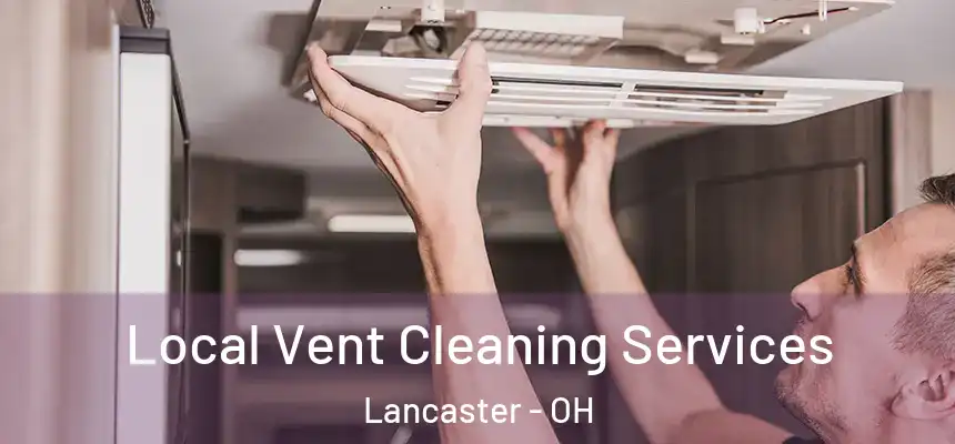 Local Vent Cleaning Services Lancaster - OH