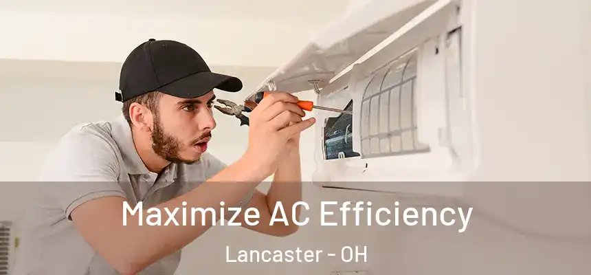 Maximize AC Efficiency Lancaster - OH