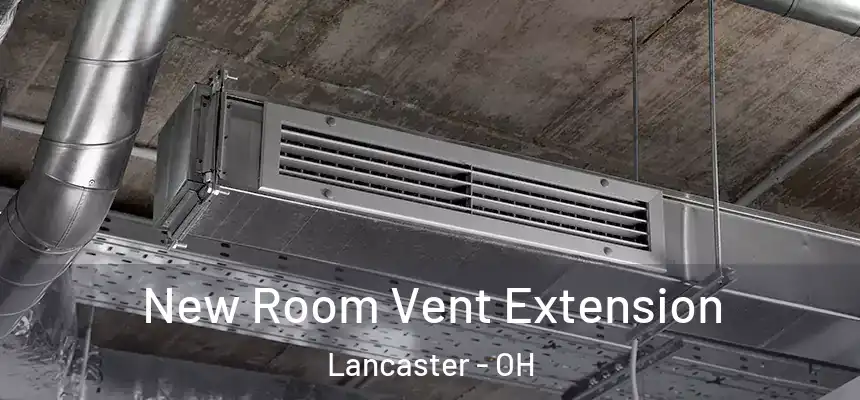  New Room Vent Extension Lancaster - OH