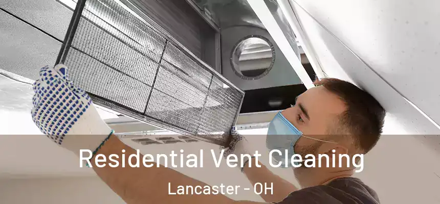 Residential Vent Cleaning Lancaster - OH