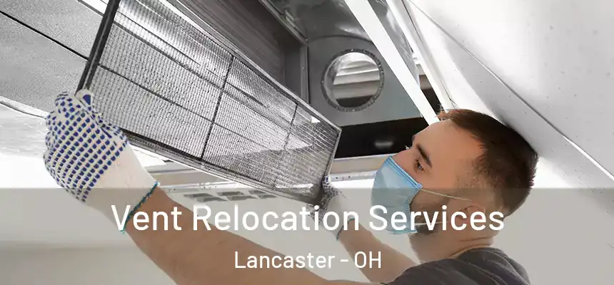 Vent Relocation Services Lancaster - OH