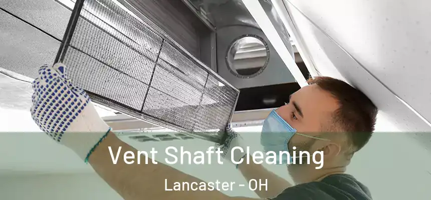 Vent Shaft Cleaning Lancaster - OH
