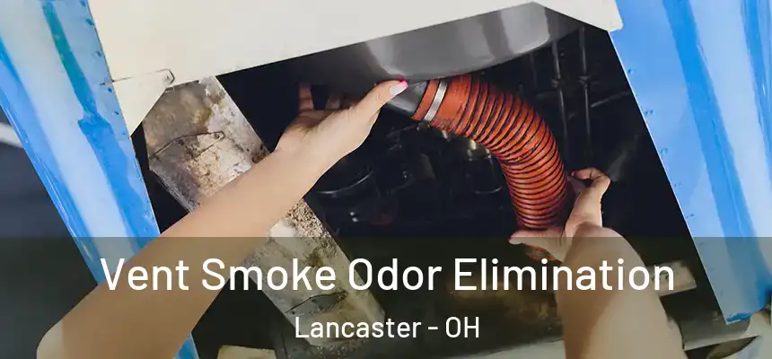  Vent Smoke Odor Elimination Lancaster - OH