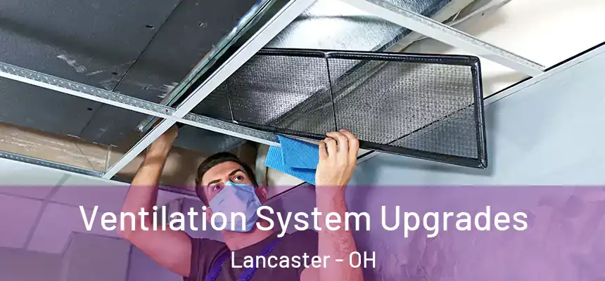 Ventilation System Upgrades Lancaster - OH