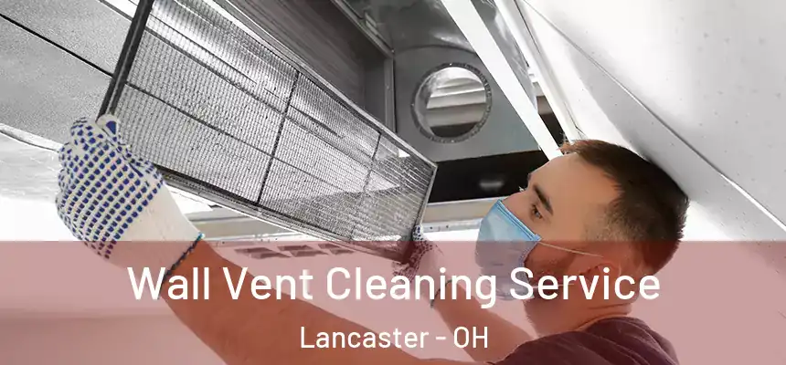  Wall Vent Cleaning Service Lancaster - OH