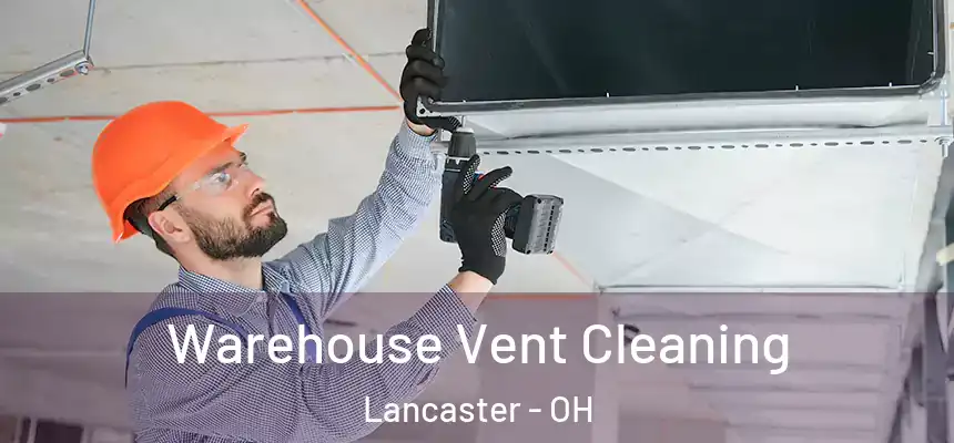  Warehouse Vent Cleaning Lancaster - OH