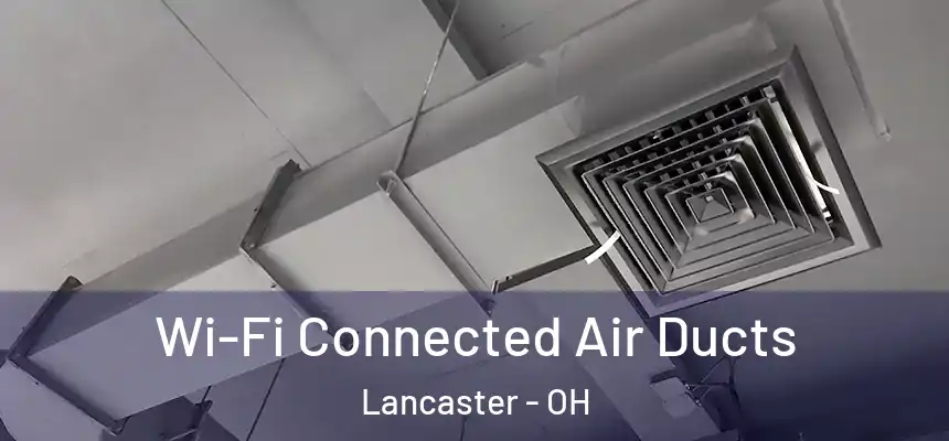  Wi-Fi Connected Air Ducts Lancaster - OH